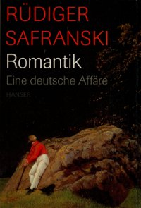 Rüdiger Safranski: Romatik. Eine deutsche Affäre